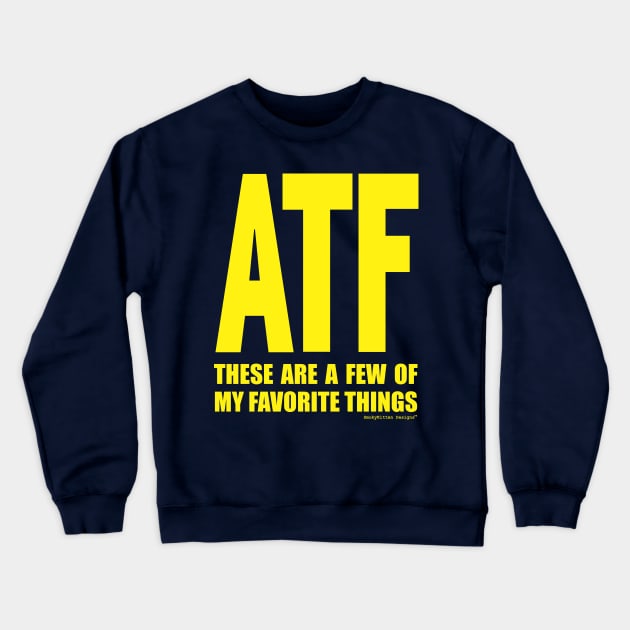 ATF These Are a Few of My Favorite Things Crewneck Sweatshirt by SmokyKitten